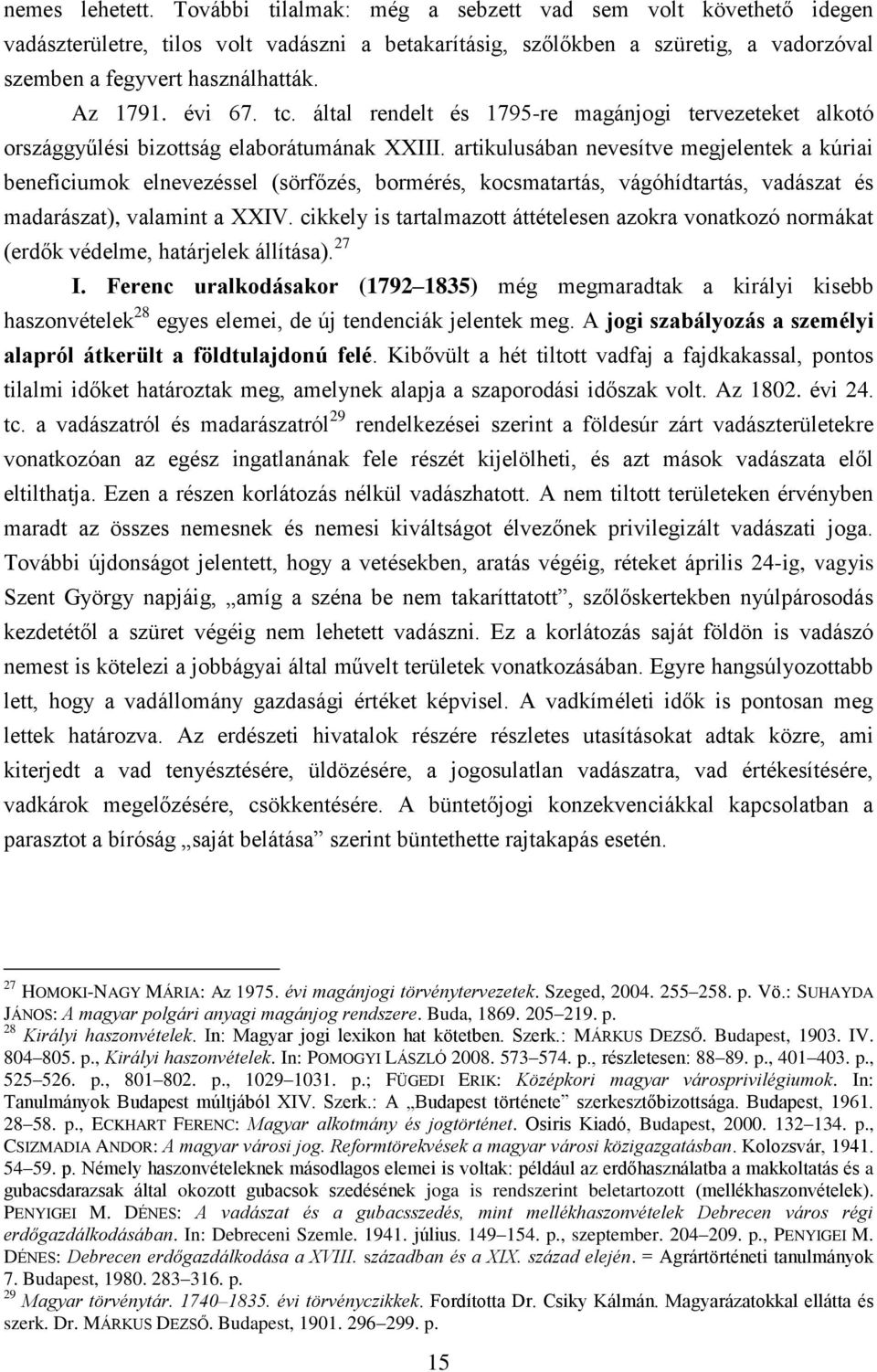 artikulusában nevesítve megjelentek a kúriai benefíciumok elnevezéssel (sörfőzés, bormérés, kocsmatartás, vágóhídtartás, vadászat és madarászat), valamint a XXIV.