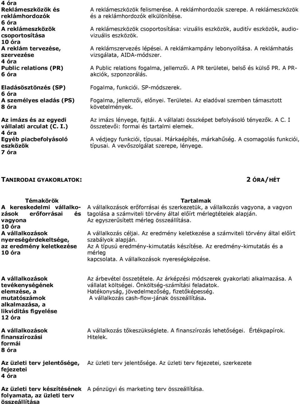 A reklámeszközök csoportosítása: vizuális eszközök, auditív eszközök, audiovizuális eszközök. A reklámszervezés lépései. A reklámkampány lebonyolítása. A reklámhatás vizsgálata, AIDA-módszer.