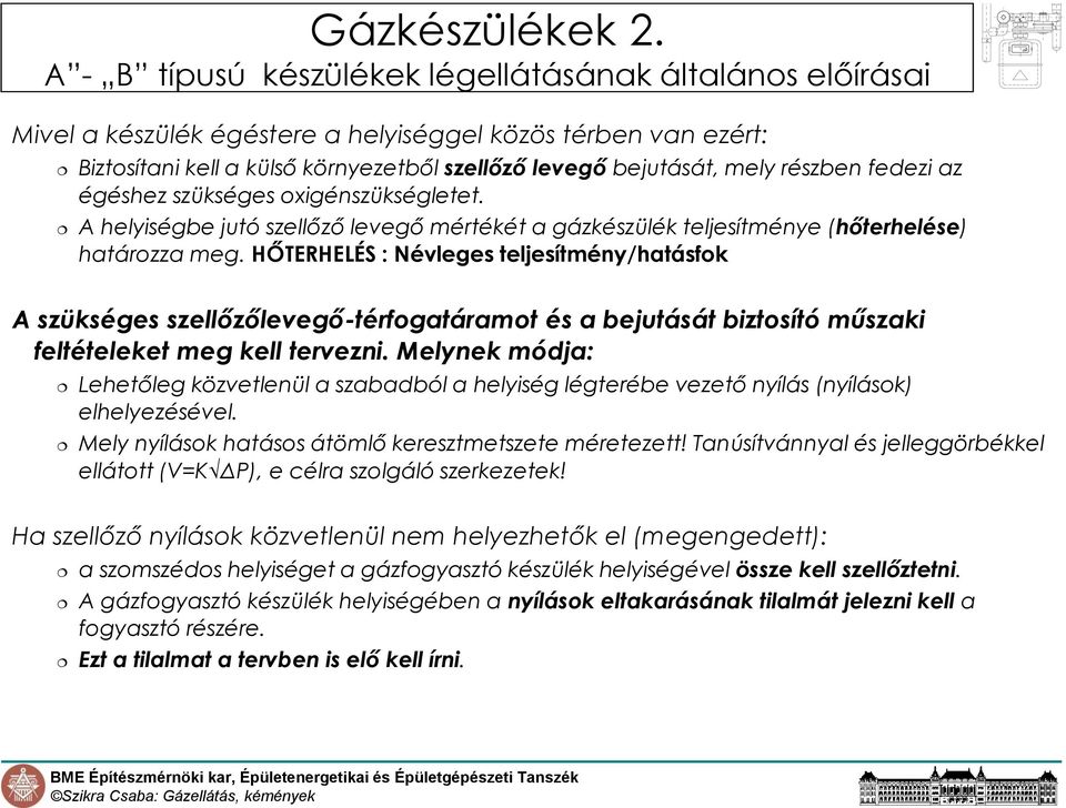 részben fedezi az égéshez szükséges oxigénszükségletet. A helyiségbe jutó szellőző levegő mértékét a gázkészülék teljesítménye (hőterhelése) határozza meg.