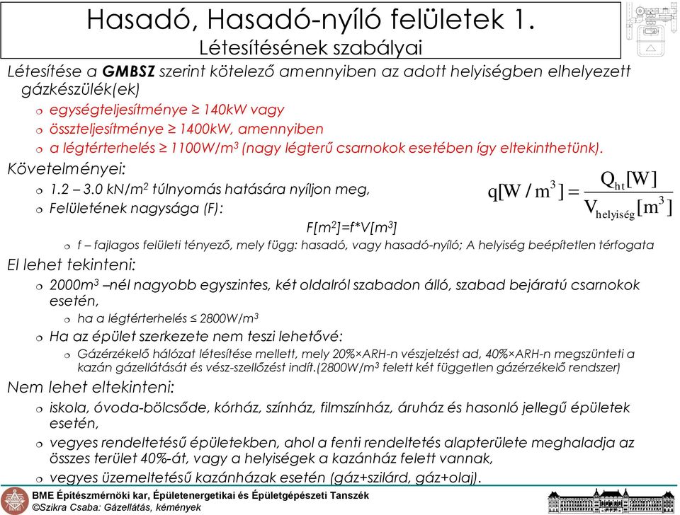 légtérterhelés 1100W/m 3 (nagy légterű csarnokok esetében így eltekinthetünk). Követelményei: 1.2 3.