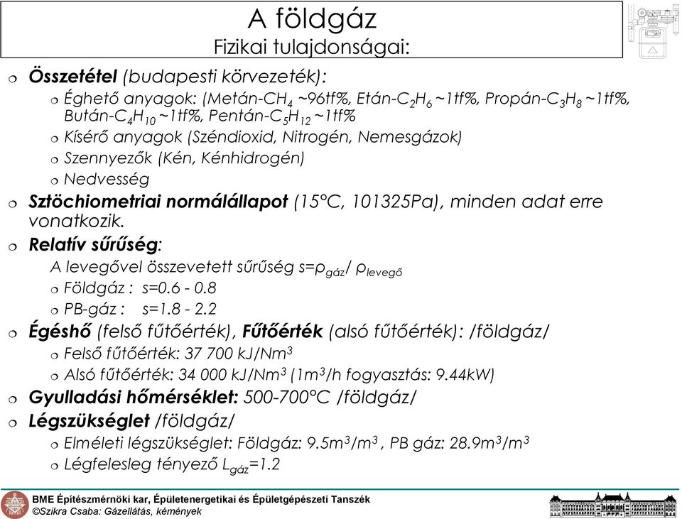 Relatív sűrűség: A levegővel összevetett sűrűség s=ρ gáz / ρ levegő Földgáz : s=0.6-0.8 PB-gáz : s=1.8-2.