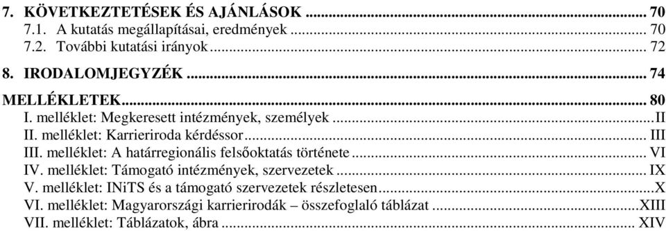 .. III III. melléklet: A határregionális felsőoktatás története... VI IV. melléklet: Támogató intézmények, szervezetek... IX V.