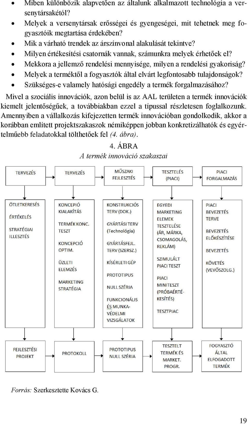 Melyek a terméktől a fogyasztók által elvárt legfontosabb tulajdonságok? Szükséges-e valamely hatósági engedély a termék forgalmazásához?