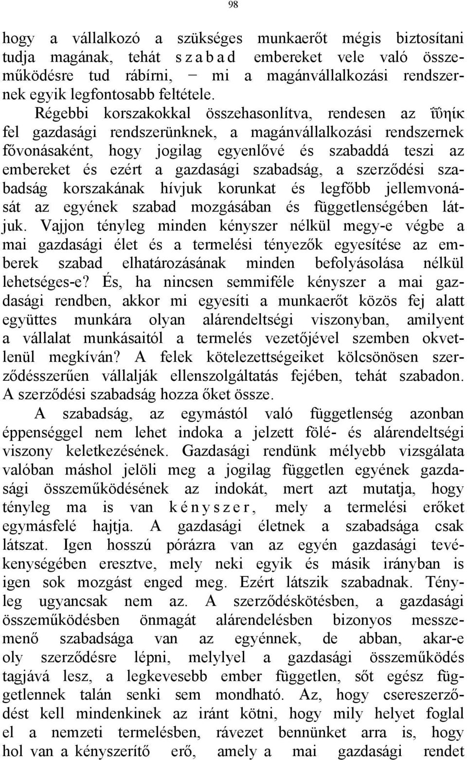 Régebbi korszakokkal összehasonlítva, rendesen az ΐΰηίκ fel gazdasági rendszerünknek, a magánvállalkozási rendszernek fővonásaként, hogy jogilag egyenlővé és szabaddá teszi az embereket és ezért a