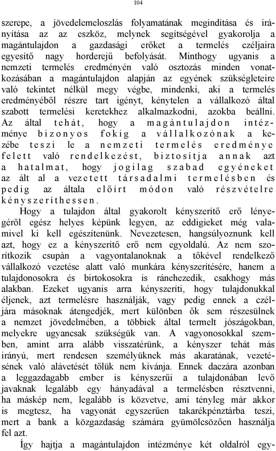 Minthogy ugyanis a nemzeti termelés eredményén való osztozás minden vonatkozásában a magántulajdon alapján az egyének szükségleteire való tekintet nélkül megy végbe, mindenki, aki a termelés