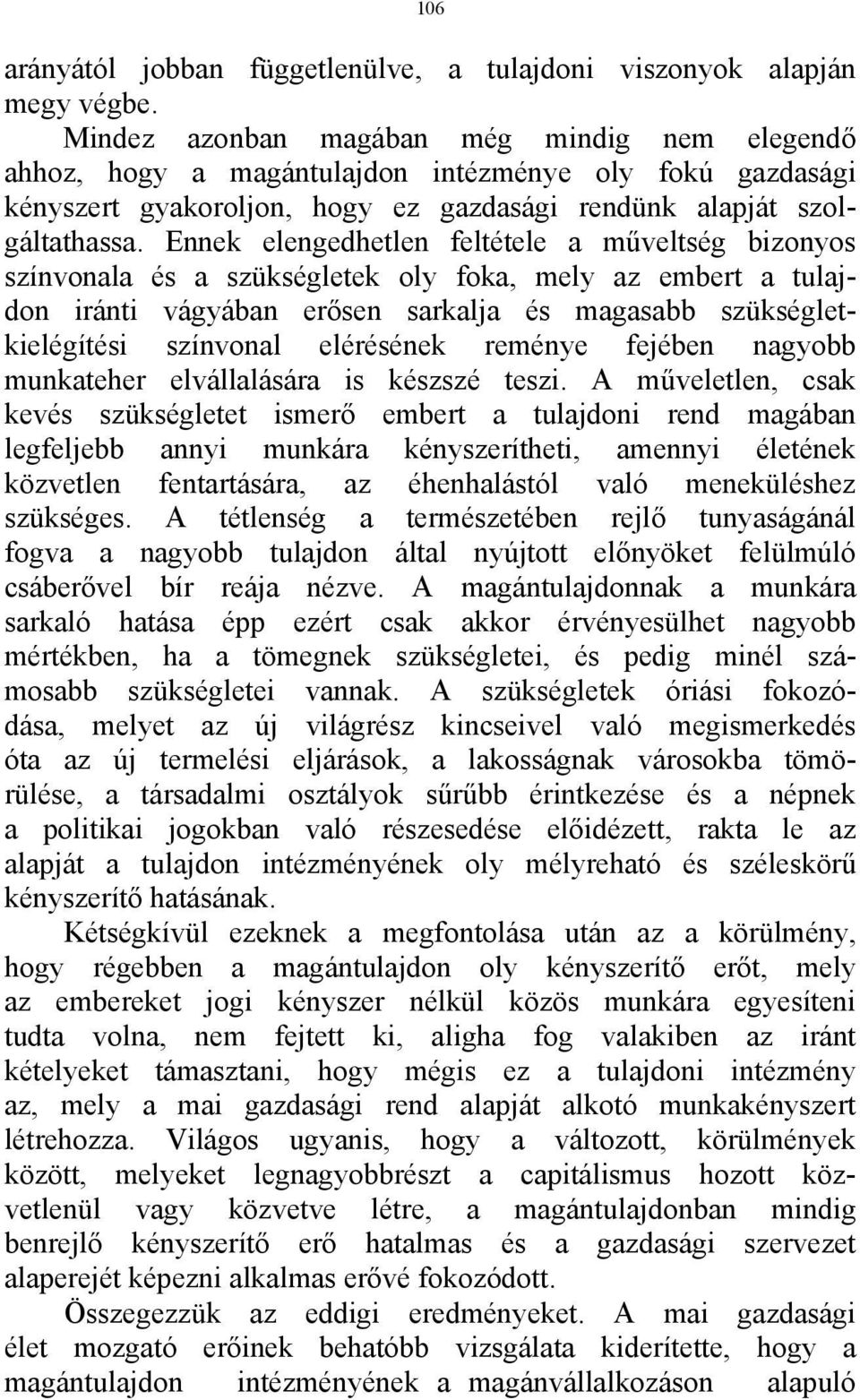 Ennek elengedhetlen feltétele a műveltség bizonyos színvonala és a szükségletek oly foka, mely az embert a tulajdon iránti vágyában erősen sarkalja és magasabb szükségletkielégítési színvonal