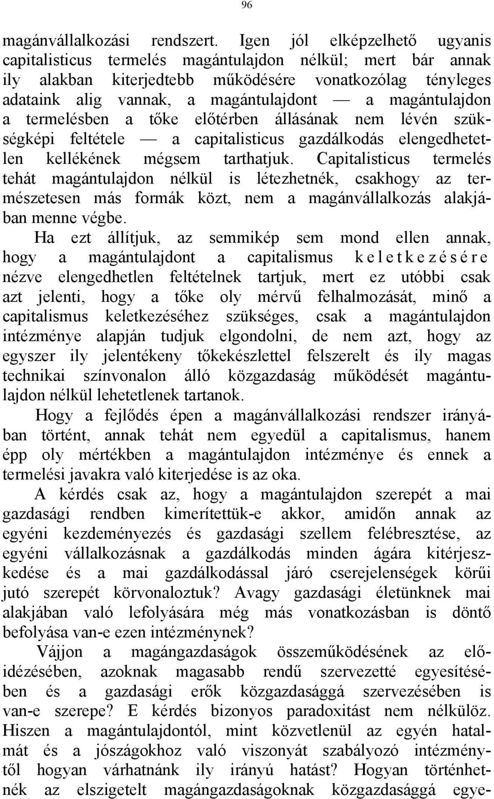 magántulajdon a termelésben a tőke előtérben állásának nem lévén szükségképi feltétele a capitalisticus gazdálkodás elengedhetetlen kellékének mégsem tarthatjuk.