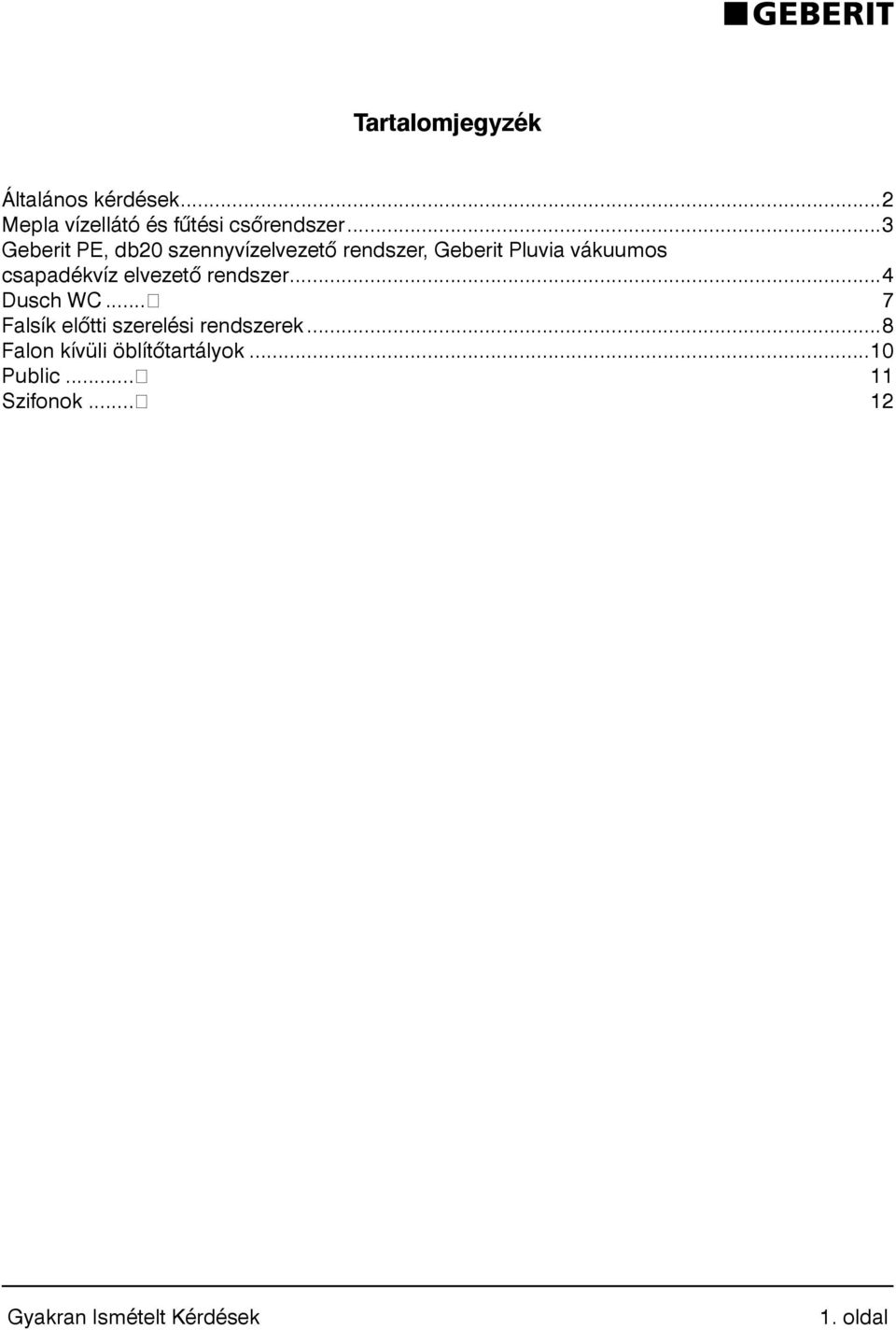 csapadékvíz elvezető rendszer...4 Dusch WC... 7 Falsík előtti szerelési rendszerek.