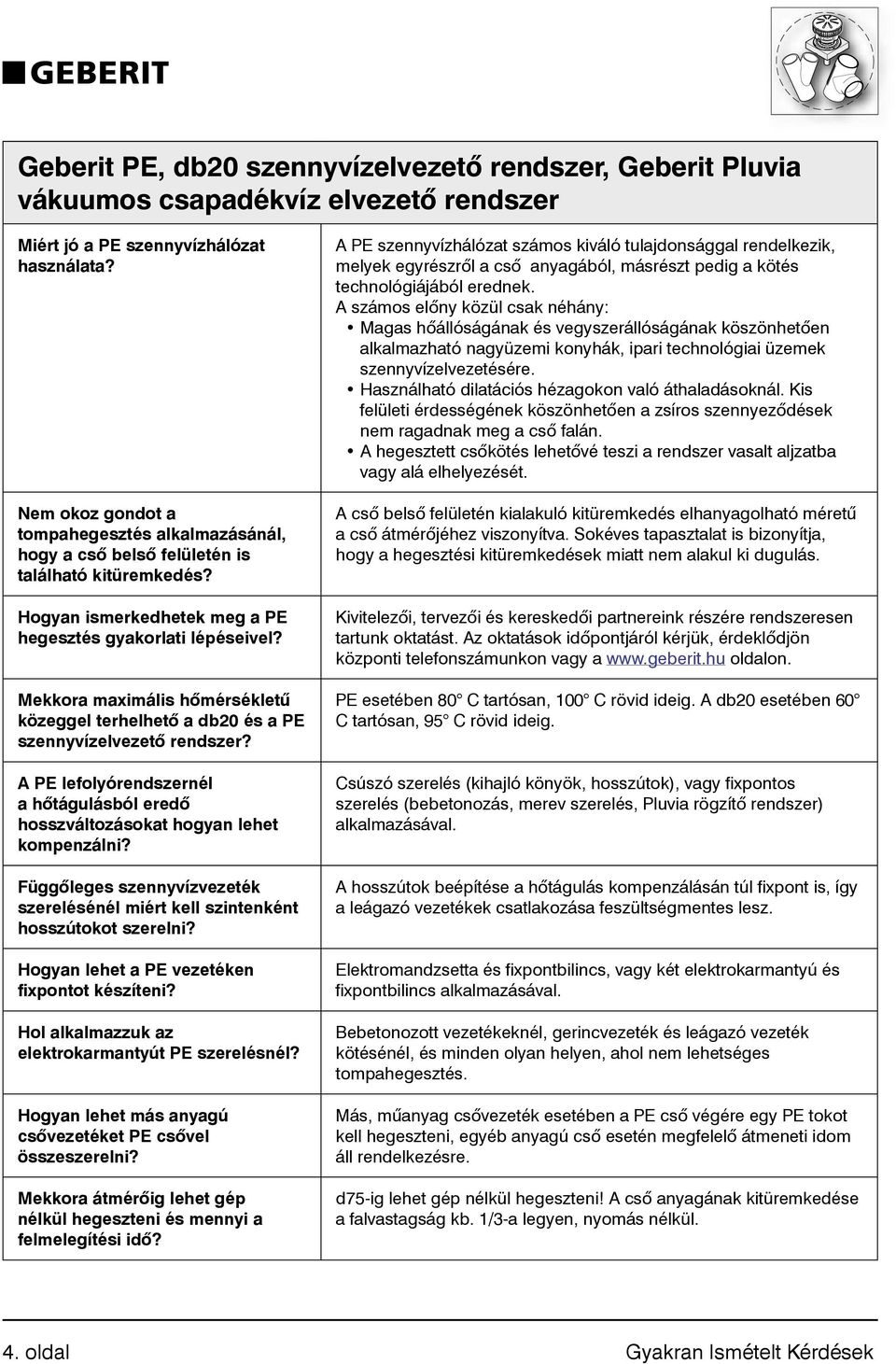 Mekkora maximális hőmérsékletű közeggel terhelhető a db20 és a PE szennyvízelvezető rendszer? A PE lefolyórendszernél a hőtágulásból eredő hosszváltozásokat hogyan lehet kompenzálni?