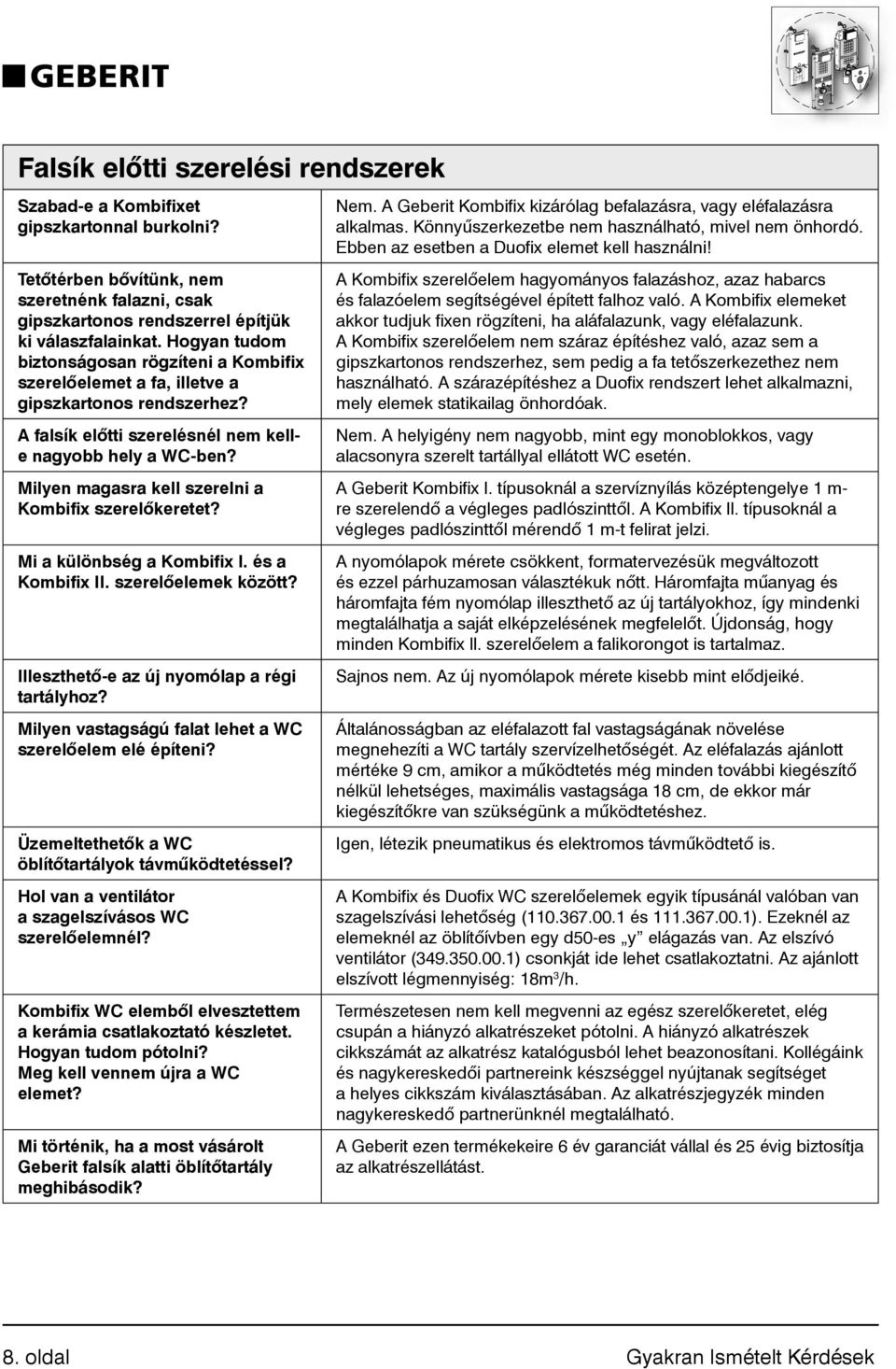 Milyen magasra kell szerelni a Kombifix szerelőkeretet? Mi a különbség a Kombifix l. és a Kombifix II. szerelőelemek között? Illeszthető-e az új nyomólap a régi tartályhoz?