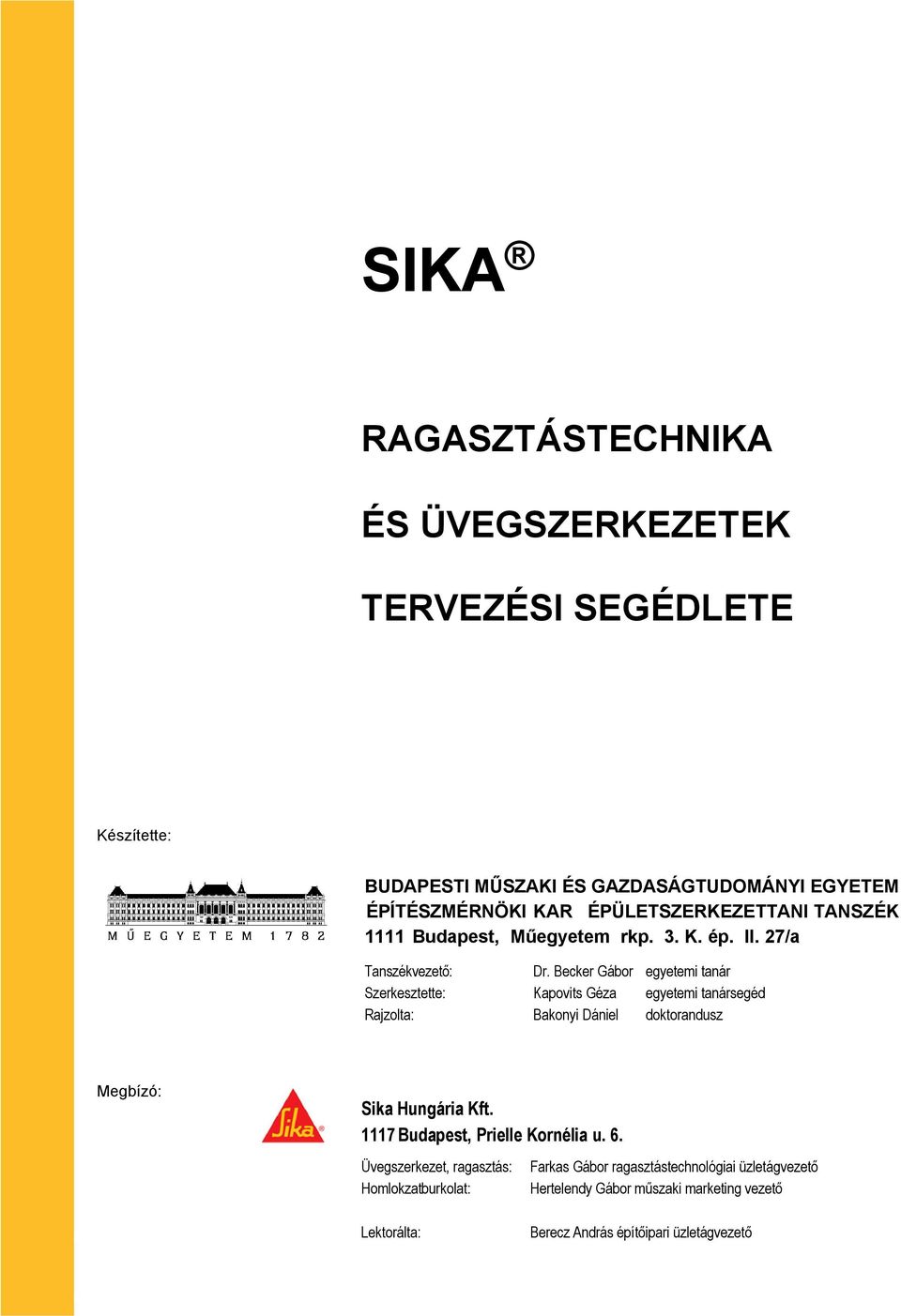 Becker Gábor egyetemi tanár Szerkesztette: Kapovits Géza egyetemi tanársegéd ajzolta: Bakonyi Dániel doktorandusz Megbízó: Sika Hungária Kft.