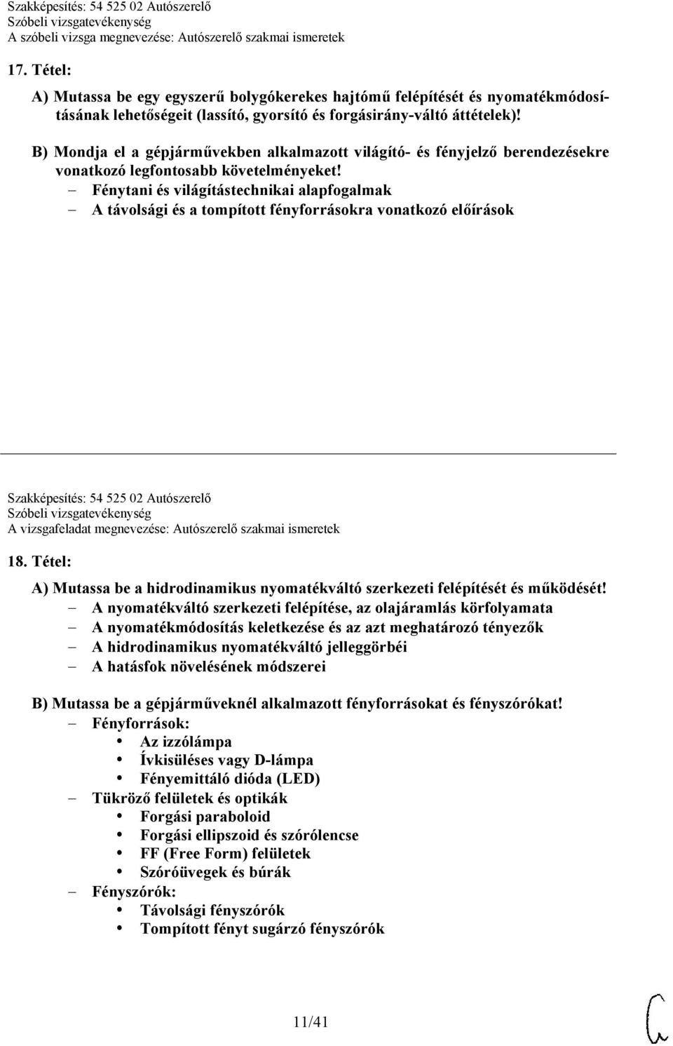 Fénytani és világítástechnikai alapfogalmak A távolsági és a tompított fényforrásokra vonatkozó előírások Szakképesítés: 54 525 02 Autószerelő A vizsgafeladat megnevezése: Autószerelő szakmai