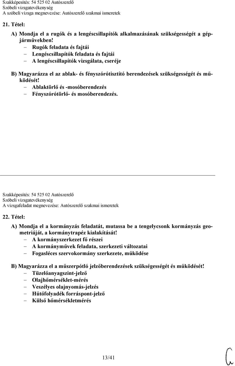 Ablaktörlő és -mosóberendezés Fényszórótörlő- és mosóberendezés. Szakképesítés: 54 525 02 Autószerelő A vizsgafeladat megnevezése: Autószerelő szakmai ismeretek 22.