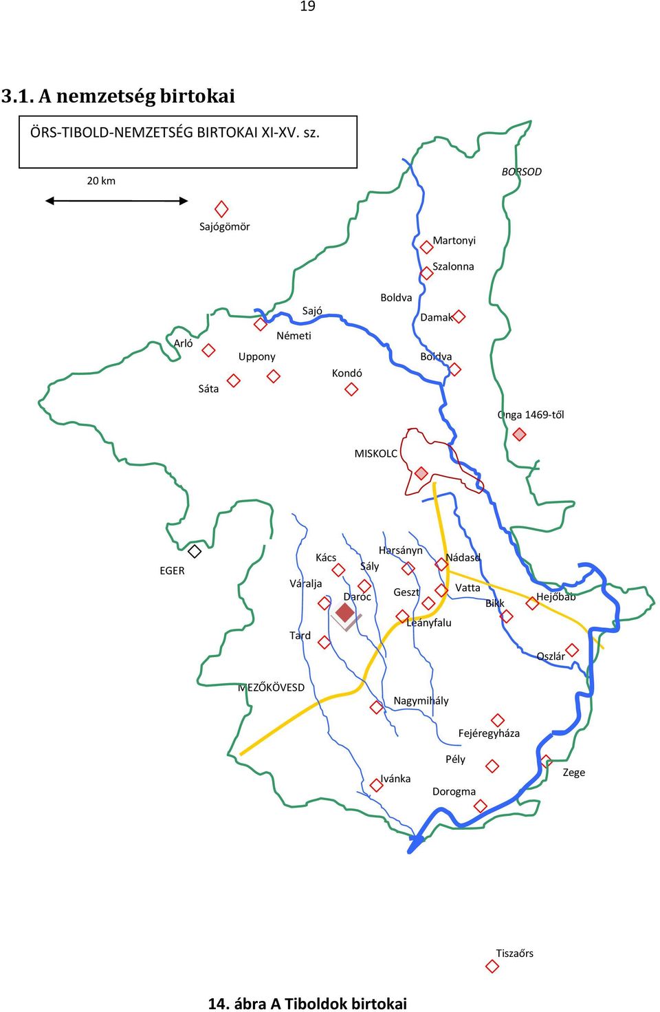 Onga 1469-től MISKOLC EGER Kács Váralja Tard Harsányn Nádasd Sály y Geszt Vatta Daróc Bikk