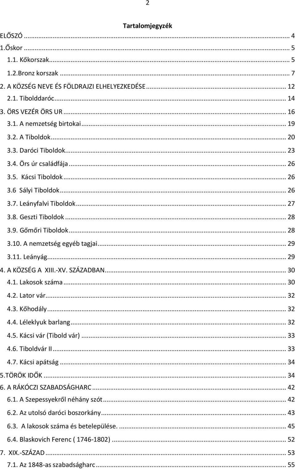 .. 28 3.10. A nemzetség egyéb tagjai... 29 3.11. Leányág... 29 4. A KÖZSÉG A XIII.-XV. SZÁZADBAN... 30 4.1. Lakosok száma... 30 4.2. Lator vár... 32 4.3. Kőhodály... 32 4.4. Léleklyuk barlang... 32 4.5.