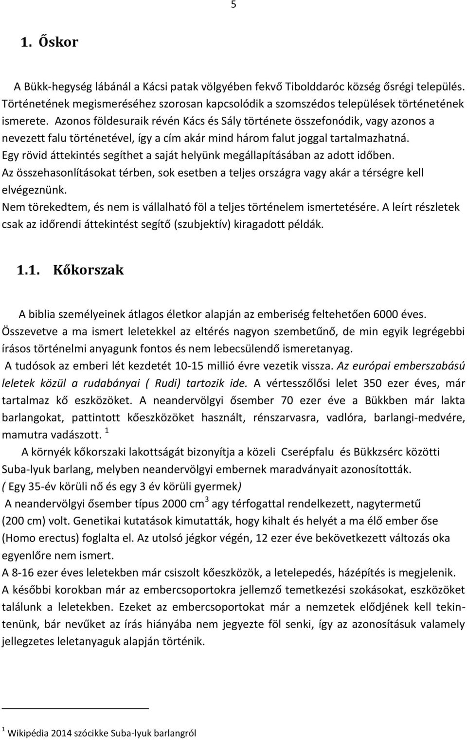 Egy rövid áttekintés segíthet a saját helyünk megállapításában az adott időben. Az összehasonlításokat térben, sok esetben a teljes országra vagy akár a térségre kell elvégeznünk.