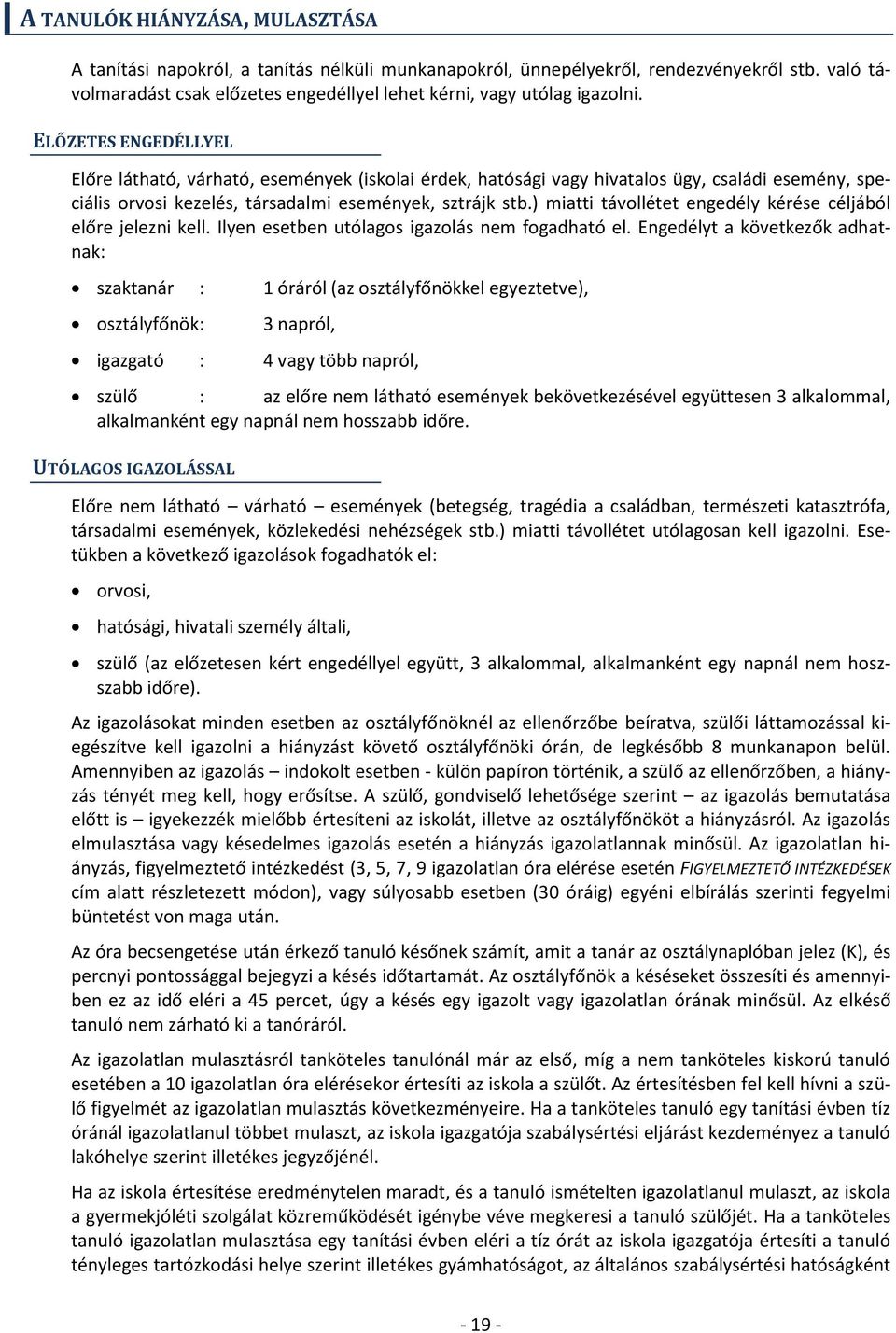 ELŐZETES ENGEDÉLLYEL Előre látható, várható, események (iskolai érdek, hatósági vagy hivatalos ügy, családi esemény, speciális orvosi kezelés, társadalmi események, sztrájk stb.