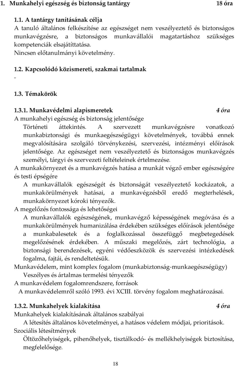 2. Kapcsolódó közismereti, szakmai tartalmak - 1.3. Témakörök 1.3.1. Munkavédelmi alapismeretek 4 óra A munkahelyi egészség és biztonság jelentősége Történeti áttekintés.