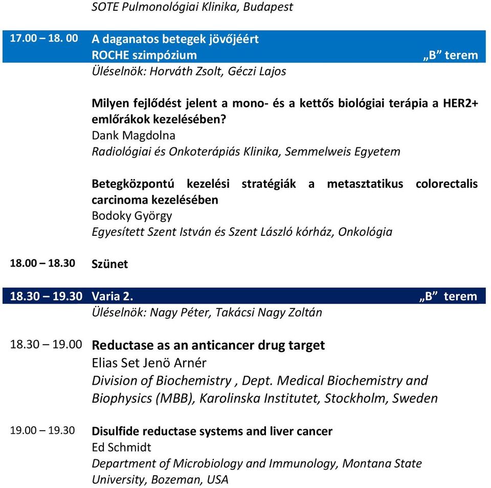 Szent László kórház, Onkológia 8.30 9.30 Varia 2. Üléselnök: Nagy Péter, Takácsi Nagy Zoltán B terem 8.30 9.00 Reductase as an anticancer drug target Elias Set Jenö Arnér Division of Biochemistry, Dept.