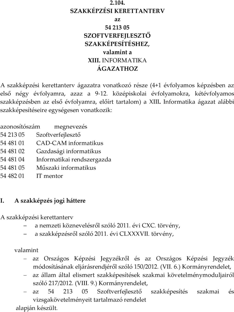 középiskolai évfolyamokra, kétévfolyamos szakképzésben az első évfolyamra, előírt tartalom) a III.