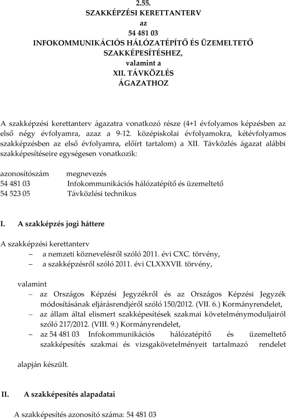 középiskolai évfolyamokra, kétévfolyamos szakképzésben az első évfolyamra, előírt tartalom) a II.