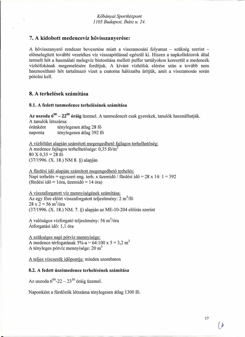 Hiszen a napkollektorok által termelt hőt a használati melegvíz biztosítása mellett puffer tartályokon keresztül a medencék vízhőfokának megemelésére fordítjuk.