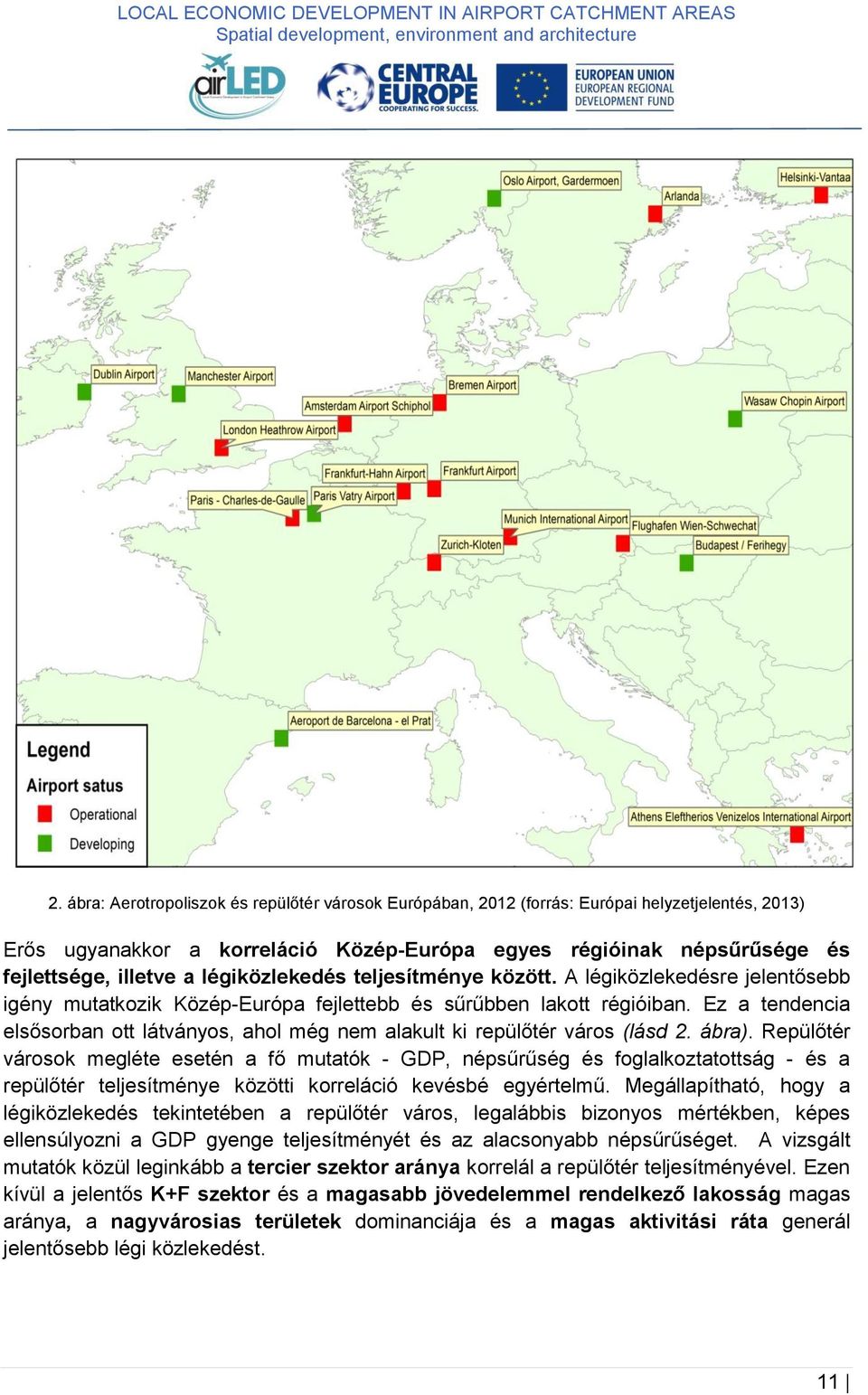 Ez a tendencia elsősorban ott látványos, ahol még nem alakult ki repülőtér város (lásd 2. ábra).