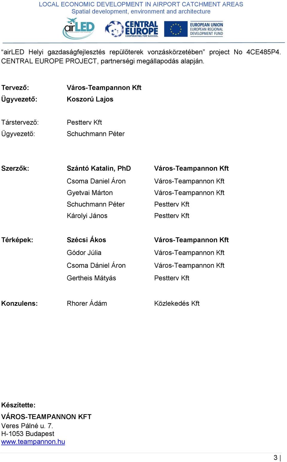 Áron Gyetvai Márton Schuchmann Péter Károlyi János Város-Teampannon Kft Város-Teampannon Kft Pestterv Kft Pestterv Kft Térképek: Szécsi Ákos Város-Teampannon Kft Gódor Júlia