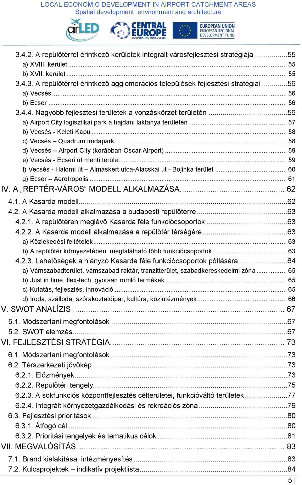 .. 58 c) Vecsés Quadrum irodapark... 58 d) Vecsés Airport City (korábban Oscar Airport)... 59 e) Vecsés - Ecseri út menti terület.