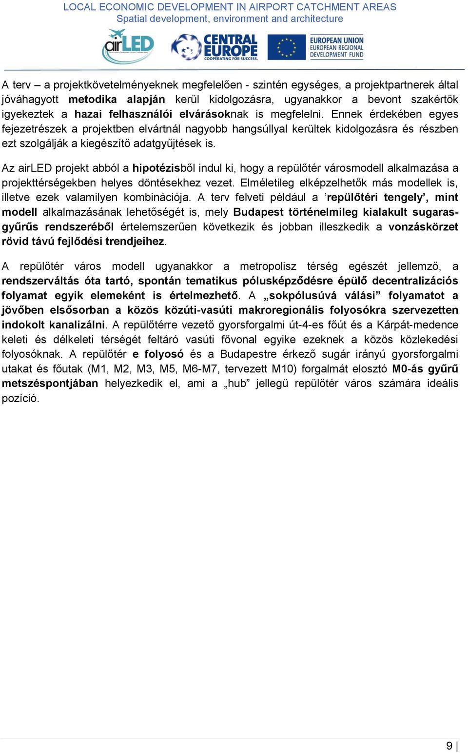 Az airled projekt abból a hipotézisből indul ki, hogy a repülőtér városmodell alkalmazása a projekttérségekben helyes döntésekhez vezet.