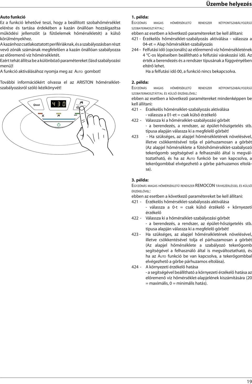 Ezért tehát állítsa be a különböző paramétereket (lásd szabályozási menü)! A funkció aktiválásához nyomja meg az Auto gombot!