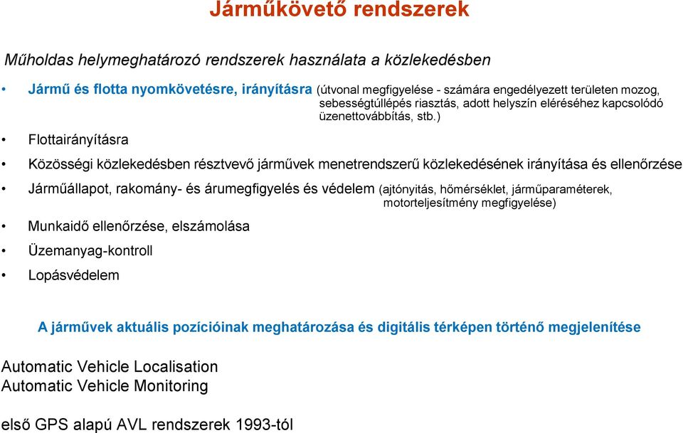 ) Flottairányításra Közösségi közlekedésben résztvevő járművek menetrendszerű közlekedésének irányítása és ellenőrzése Járműállapot, rakomány- és árumegfigyelés és védelem (ajtónyitás,