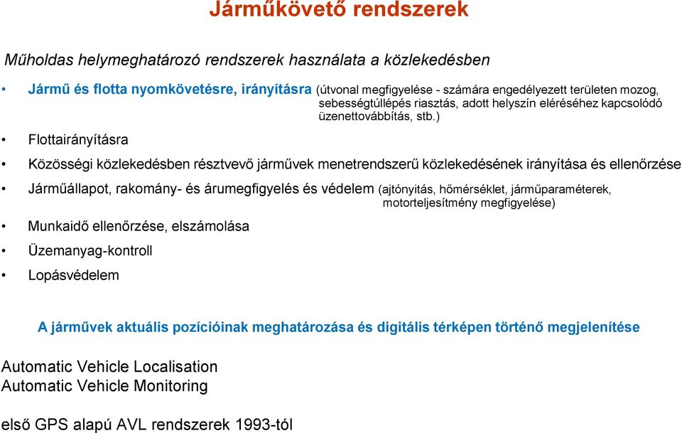 ) Flottairányításra Közösségi közlekedésben résztvevő járművek menetrendszerű közlekedésének irányítása és ellenőrzése Járműállapot, rakomány- és árumegfigyelés és védelem (ajtónyitás,