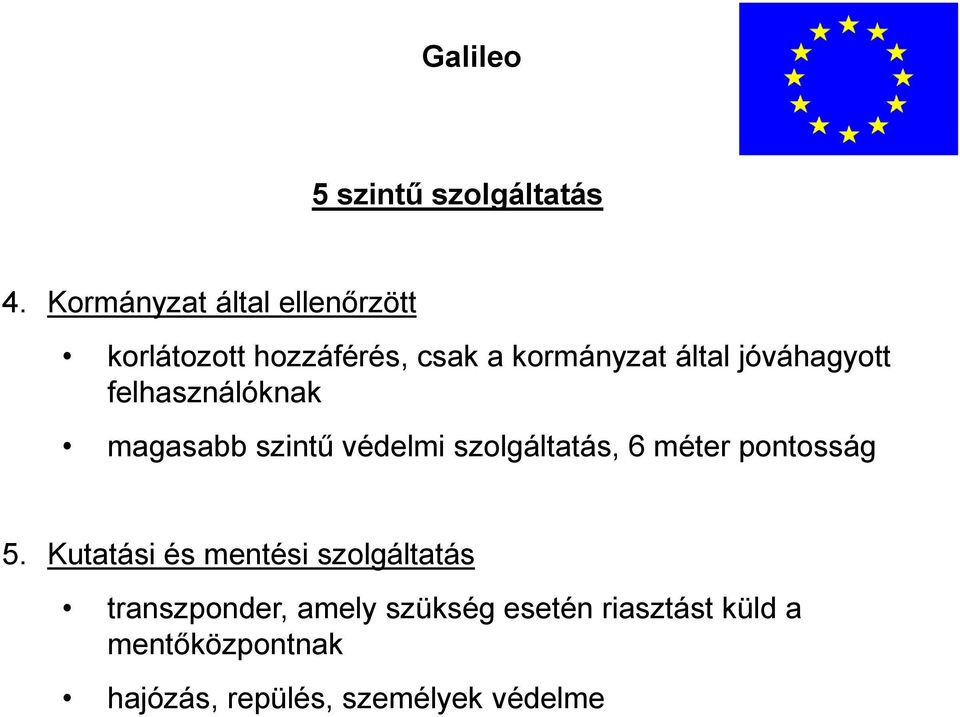 jóváhagyott felhasználóknak magasabb szintű védelmi szolgáltatás, 6 méter pontosság