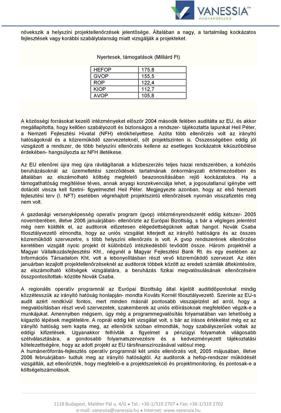 megállapította, hogy kellően szabályozott és biztonságos a rendszer- tájékoztatta lapunkat Heil Péter, a Nemzeti Fejlesztési Hivatal (NFH) elnökhel yettese.