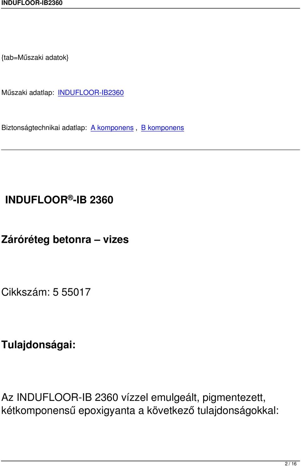 vizes Cikkszám: 5 55017 Tulajdonságai: Az INDUFLOOR-IB 2360 vízzel