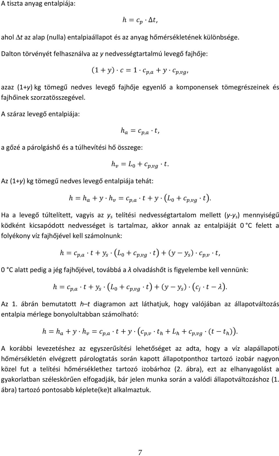 A száraz levegő entalpiája: h =,, a gőzé a párolgáshő és a túlhevítési hő összege: h = +,. Az (1+y) kg tömegű nedves levegő entalpiája tehát: h=h + h =, + +,.