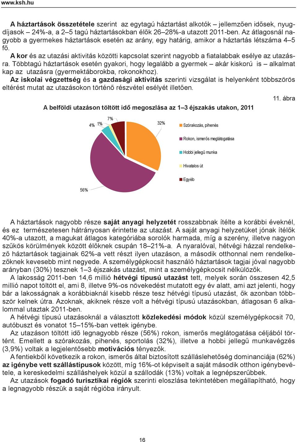 A kor és az utazási aktivitás közötti kapcsolat szerint nagyobb a fiatalabbak esélye az utazásra.