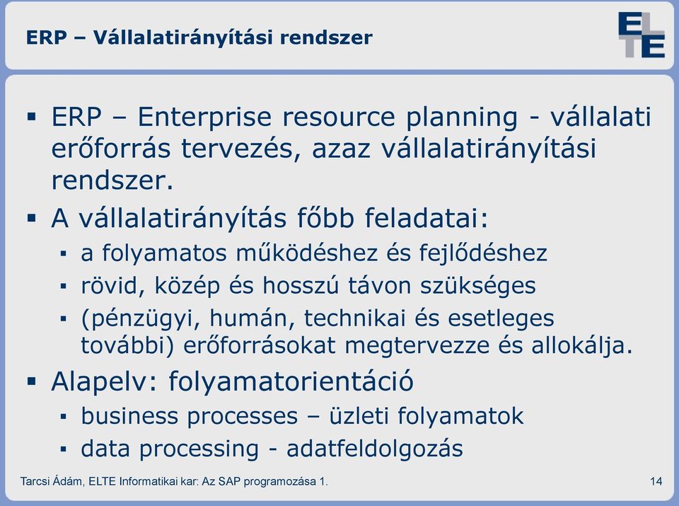 A vállalatirányítás főbb feladatai: a folyamatos működéshez és fejlődéshez rövid, közép és hosszú távon szükséges