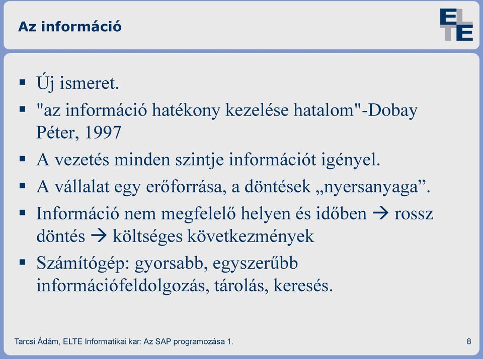 igényel. A vállalat egy erőforrása, a döntések nyersanyaga.