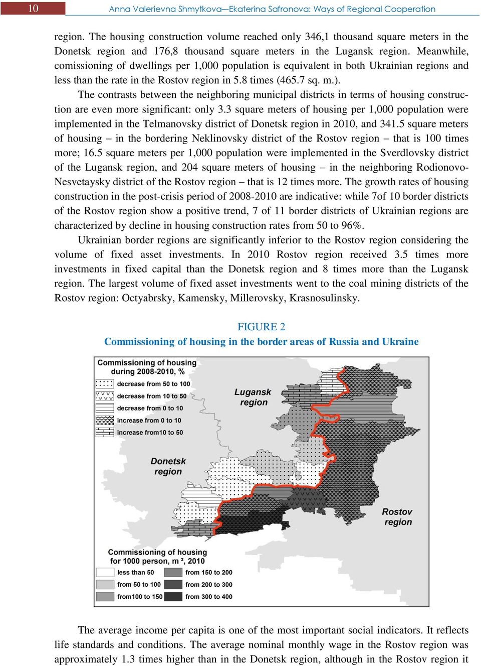 Meanwhile, comissioning of dwellings per 1,000 population is equivalent in both Ukrainian regions and less than the rate in the Rostov region in 5.8 times (465.7 sq. m.).