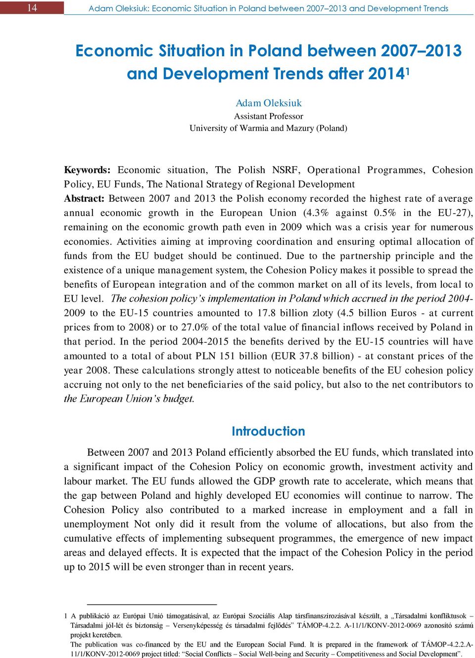 Abstract: Between 2007 and 2013 the Polish economy recorded the highest rate of average annual economic growth in the European Union (4.3% against 0.