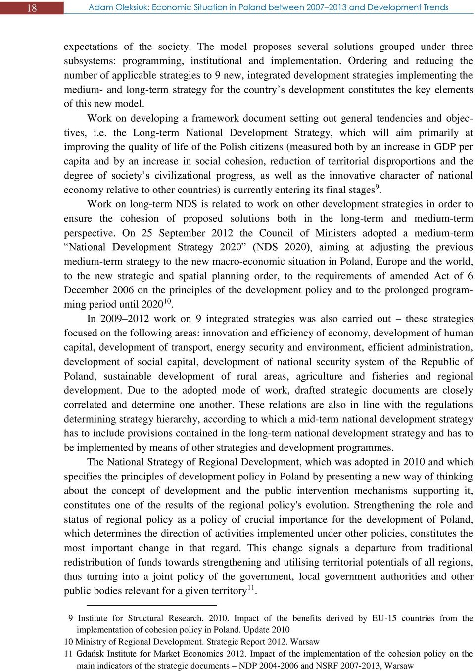 Ordering and reducing the number of applicable strategies to 9 new, integrated development strategies implementing the medium- and long-term strategy for the country s development constitutes the key