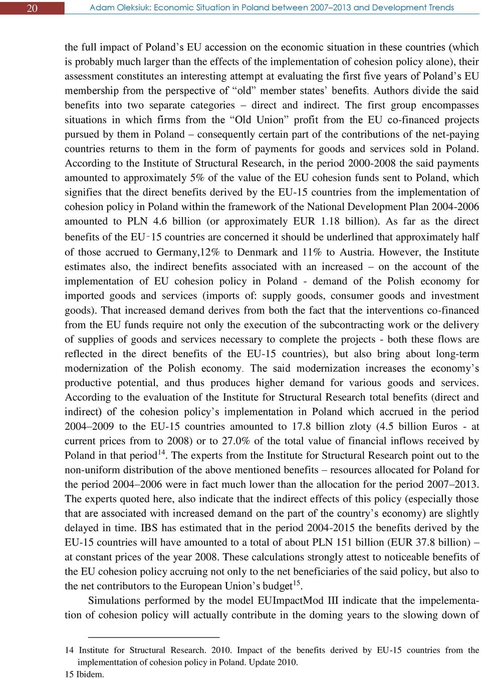 perspective of old member states benefits. Authors divide the said benefits into two separate categories direct and indirect.