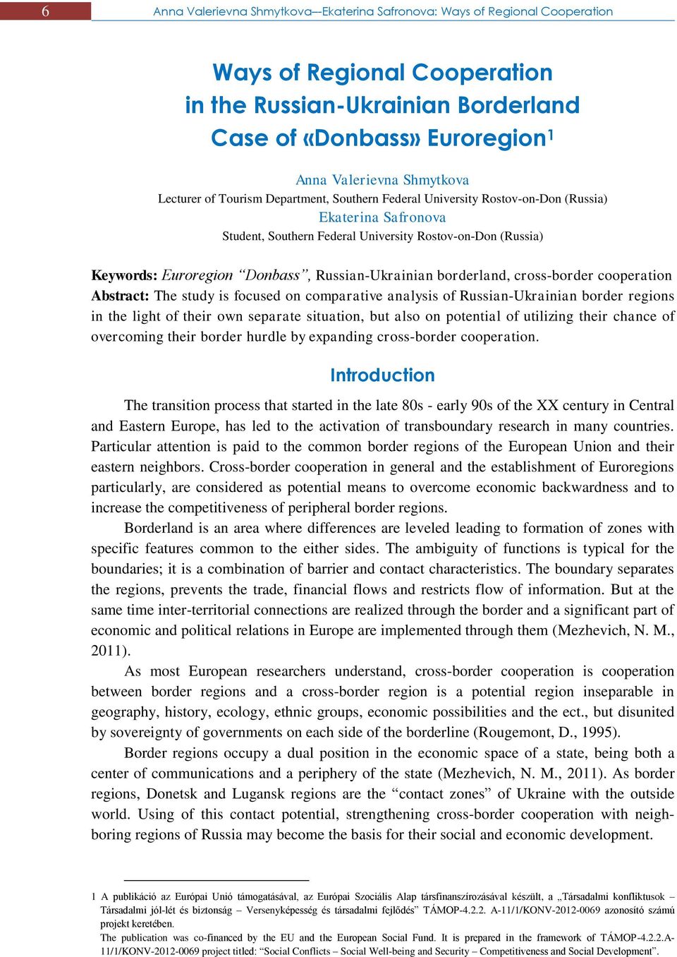 Donbass, Russian-Ukrainian borderland, cross-border cooperation Abstract: The study is focused on comparative analysis of Russian-Ukrainian border regions in the light of their own separate