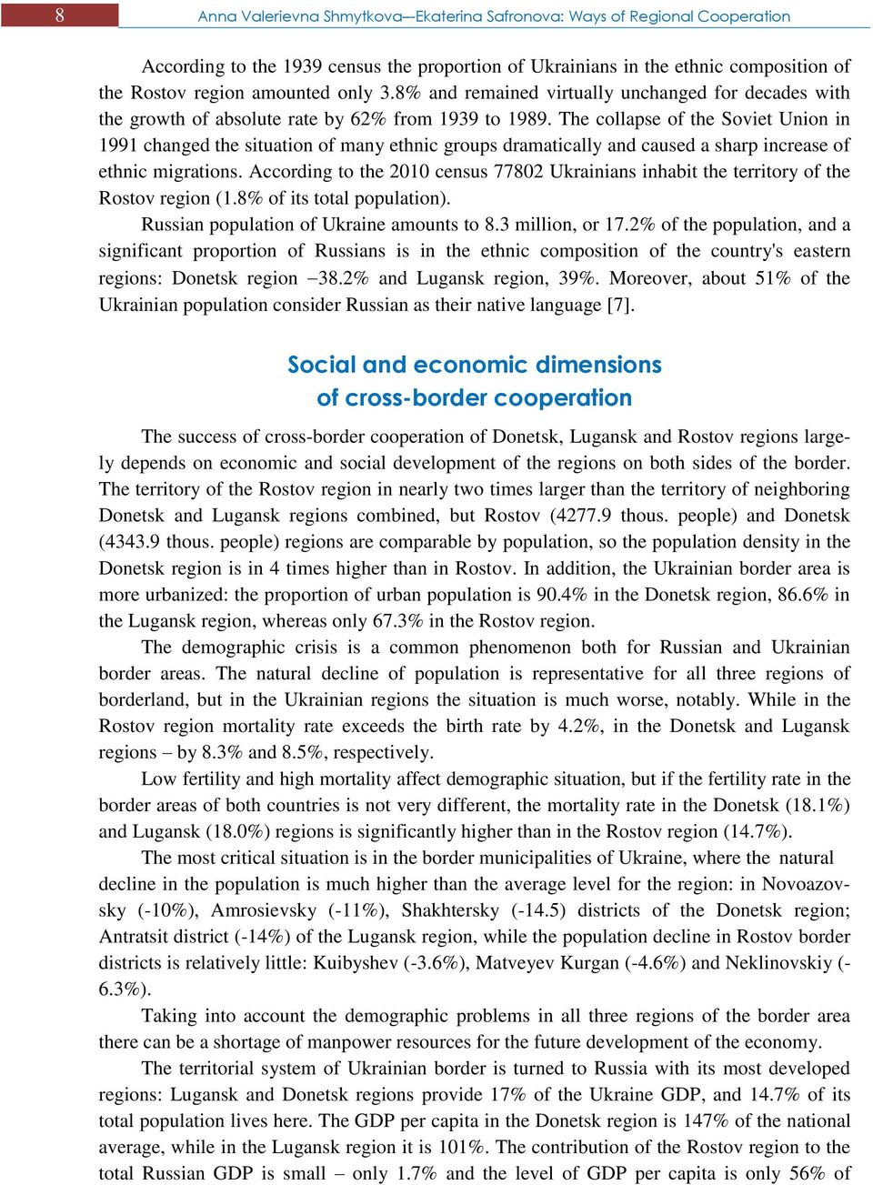 The collapse of the Soviet Union in 1991 changed the situation of many ethnic groups dramatically and caused a sharp increase of ethnic migrations.