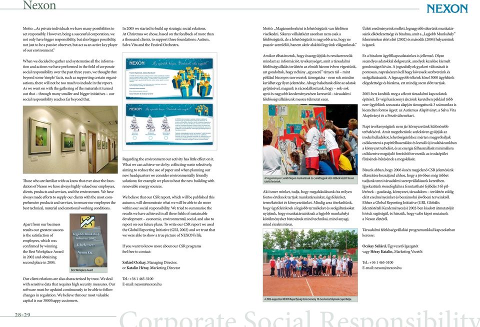 When we decided to gather and systematise all the information and actions we have performed in the field of corporate social responsibility over the past three years, we thought that beyond some