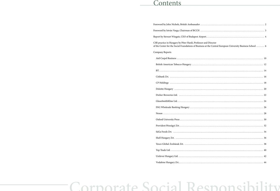 ................................................... 4 CSR practice in Hungary by Péter Hardi, Professor and Director of the Center for the Social Foundations of Business at the Central European University Business School.