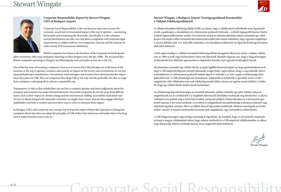 Specifically, it is the voluntary actions that business can take, over and above compliance with minimum legal requirements, to address both its own competitive interests and the interests of wider