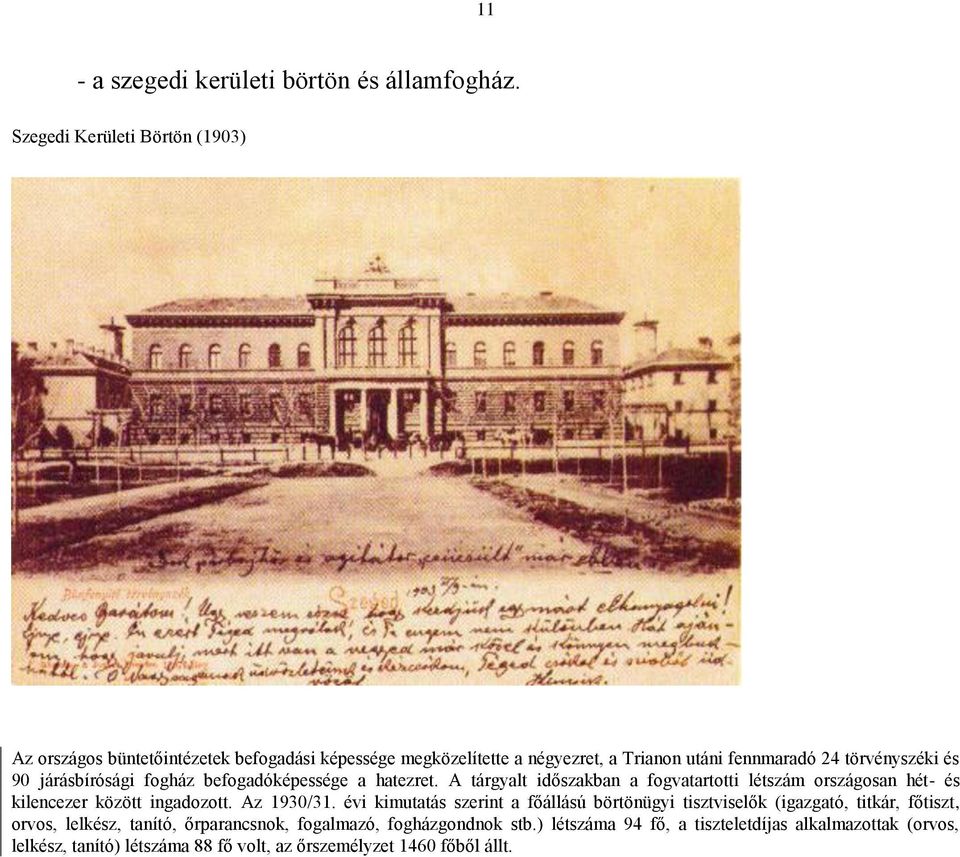 járásbírósági fogház befogadóképessége a hatezret. A tárgyalt időszakban a fogvatartotti létszám országosan hét- és kilencezer között ingadozott. Az 1930/31.